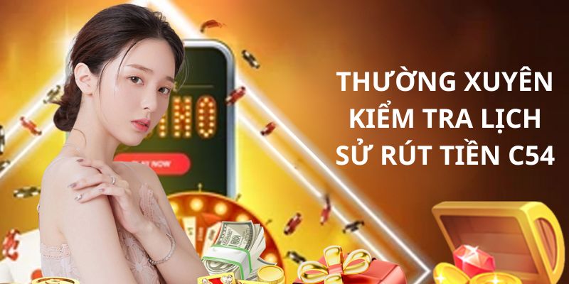 Chú ý khi rút tiền C54 là cần check lịch sử giao dịch